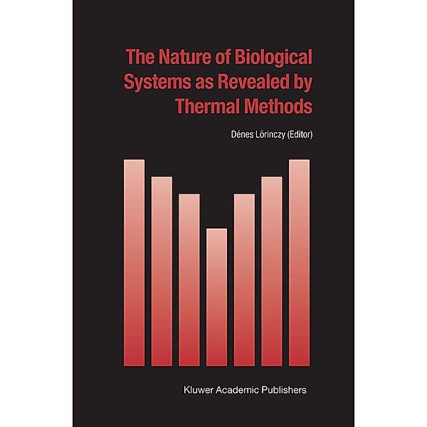 The Nature of Biological Systems as Revealed by Thermal Methods / Hot Topics in Thermal Analysis and Calorimetry Bd.5