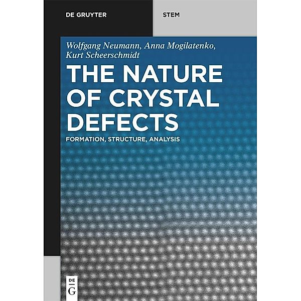 The Nature of Crystal Defects, Wolfgang Neumann, Anna Mogilatenko, Kurt Scheerschmidt