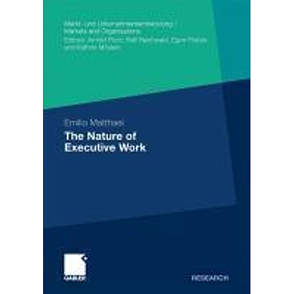 The Nature of Executive Work / Markt- und Unternehmensentwicklung Markets and Organisations, Emilio Matthaei