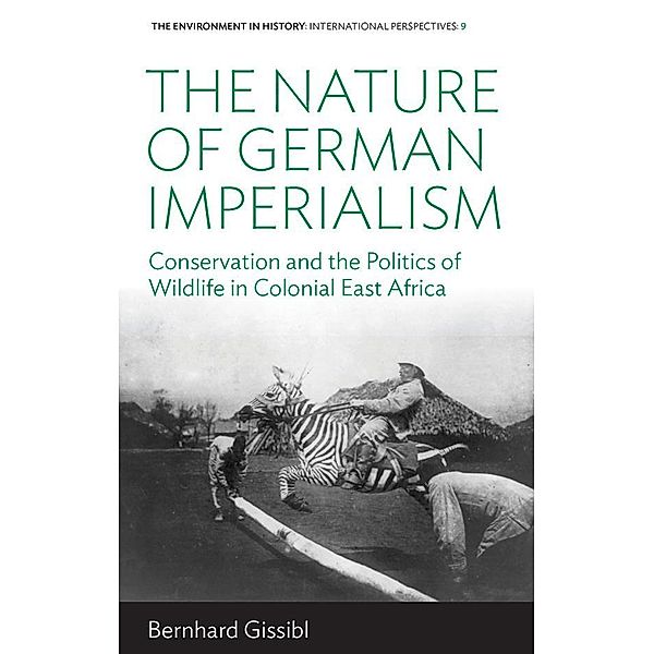 The Nature of German Imperialism / Environment in History: International Perspectives Bd.9, Bernhard Gissibl