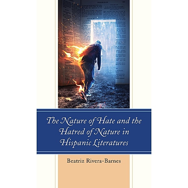 The Nature of Hate and the Hatred of Nature in Hispanic Literatures, Beatriz Rivera-Barnes