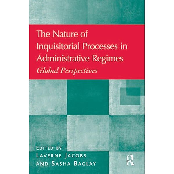 The Nature of Inquisitorial Processes in Administrative Regimes, Laverne Jacobs, Sasha Baglay