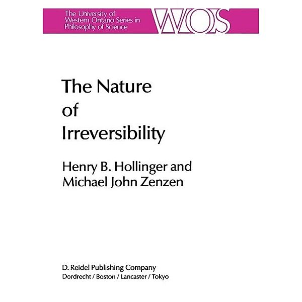 The Nature of Irreversibility / The Western Ontario Series in Philosophy of Science Bd.28, H. B. Hollinger, M. Zenzen