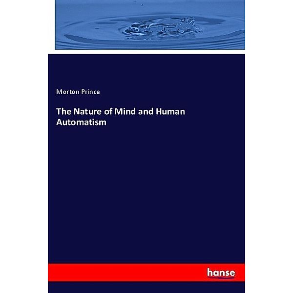 The Nature of Mind and Human Automatism, Morton Prince
