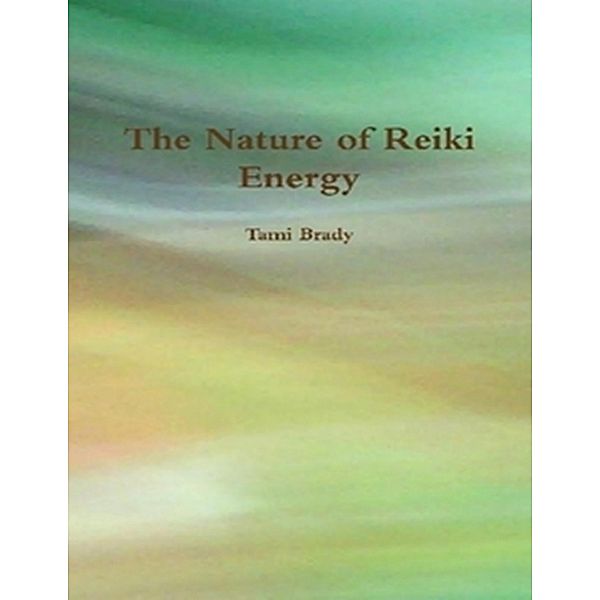 The Nature of Reiki Energy, Tami Brady