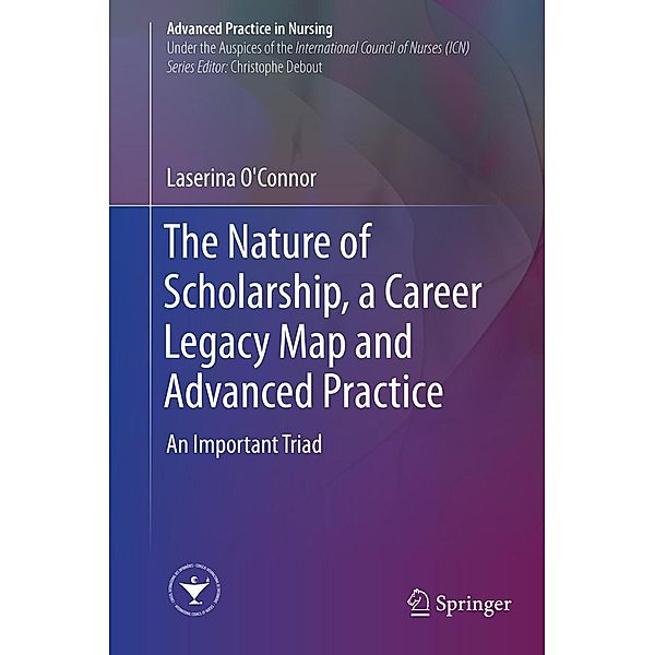 The Nature of Scholarship, a Career Legacy Map and Advanced Practice / Advanced Practice in Nursing, Laserina O'Connor