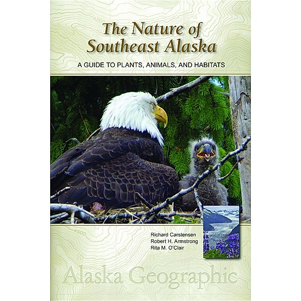The Nature of Southeast Alaska / Alaska Geographic, Richard Carstensen, Bob Armstrong, Rita M. O'Clair