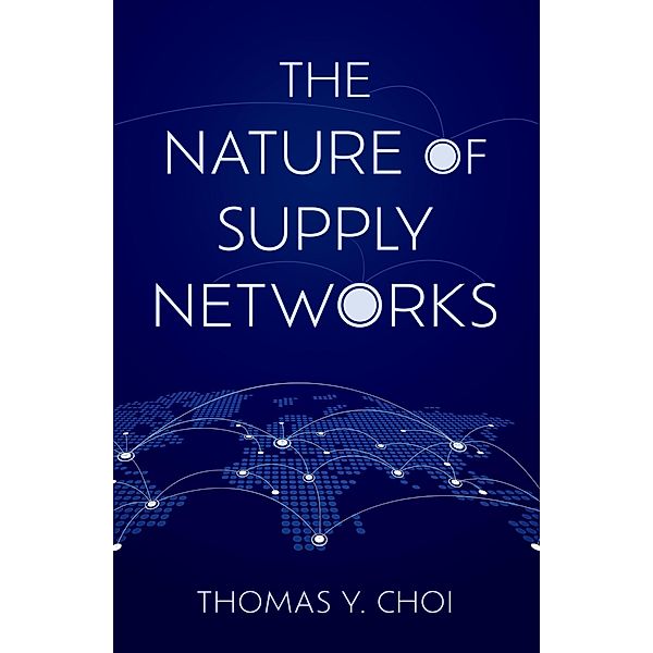 The Nature of Supply Networks, Thomas Y. Choi