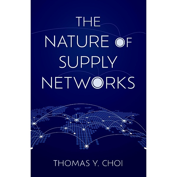 The Nature of Supply Networks, Thomas Y. Choi