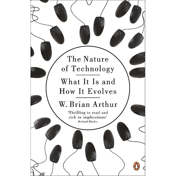 The Nature of Technology, W. Brian Arthur