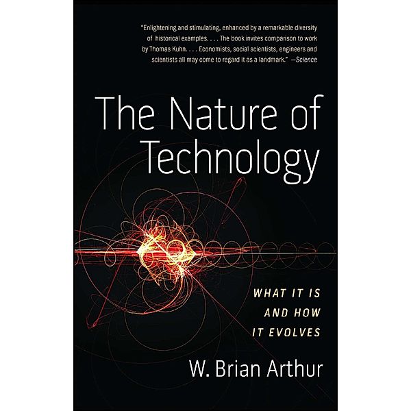 The Nature of Technology, W. Brian Arthur