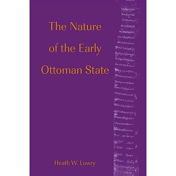 The Nature of the Early Ottoman State / SUNY series in the Social and Economic History of the Middle East, Heath W. Lowry
