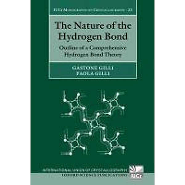 The Nature of the Hydrogen Bond: Outline of a Comprehensive Hydrogen Bond Theory, Gastone Gilli, Paola Gilli