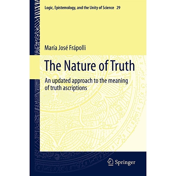 The Nature of Truth / Logic, Epistemology, and the Unity of Science Bd.29, Maria Jose Frapolli