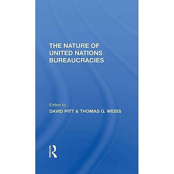 The Nature Of United Nations Bureaucracies, David Pitt, Thomas G Weiss