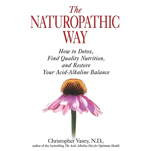 The Naturopathic Way / Healing Arts, Christopher Vasey