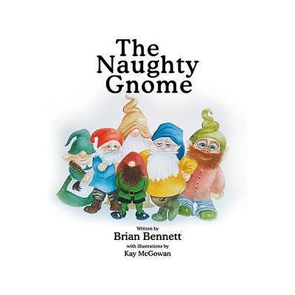 The Naughty Gnome / Brian Bennett Books, Brian Bennett