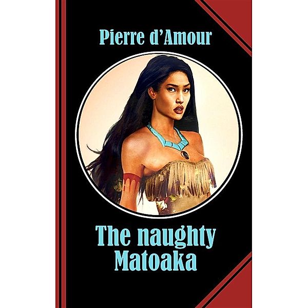The naughty Matoaka, Pierre D'Amour