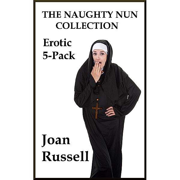 The Naughty Nun Erotic 5-Pack / The Naughty Nun, Joan Russell