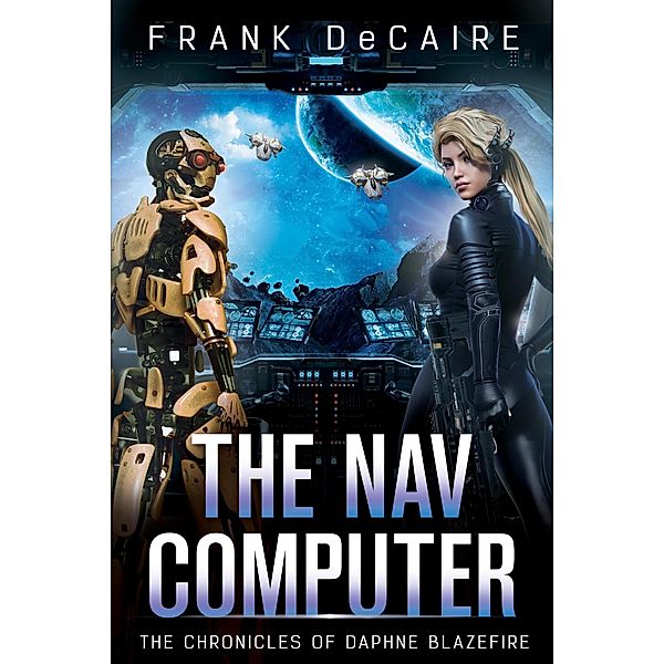 The Nav Computer (The Chronicles of Daphne Blazefire, #3) / The Chronicles of Daphne Blazefire, Frank DeCaire