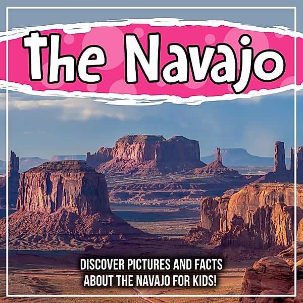 The Navajo: Discover Pictures and Facts About The Navajo For Kids! / Bold Kids, Bold Kids