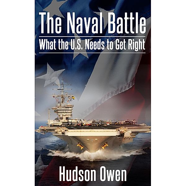 The Naval Battle - What the U.S. Needs to Get Right, Hudson Owen