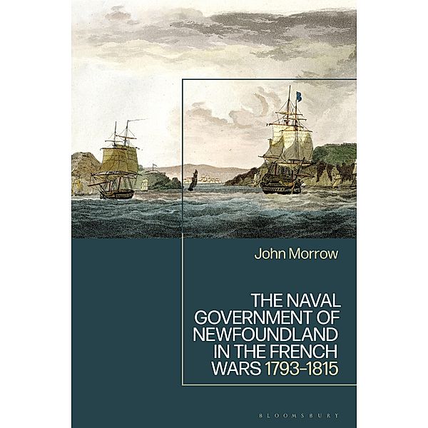 The Naval Government of Newfoundland in the French Wars, John Morrow