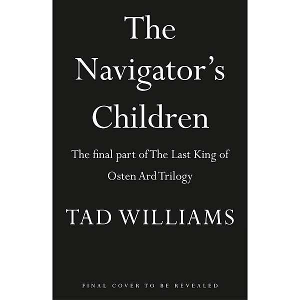 The Navigator's Children / Last King of Osten Ard, Tad Williams
