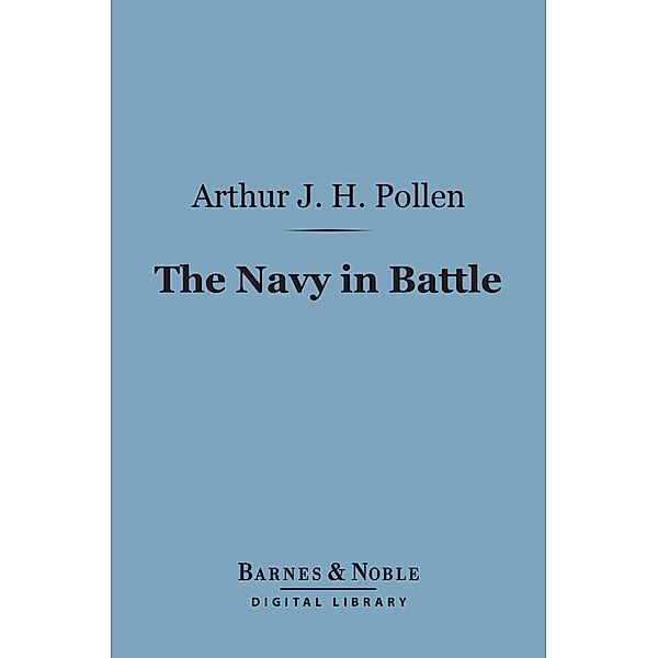 The Navy in Battle (Barnes & Noble Digital Library) / Barnes & Noble, Arthur Joseph Pollen