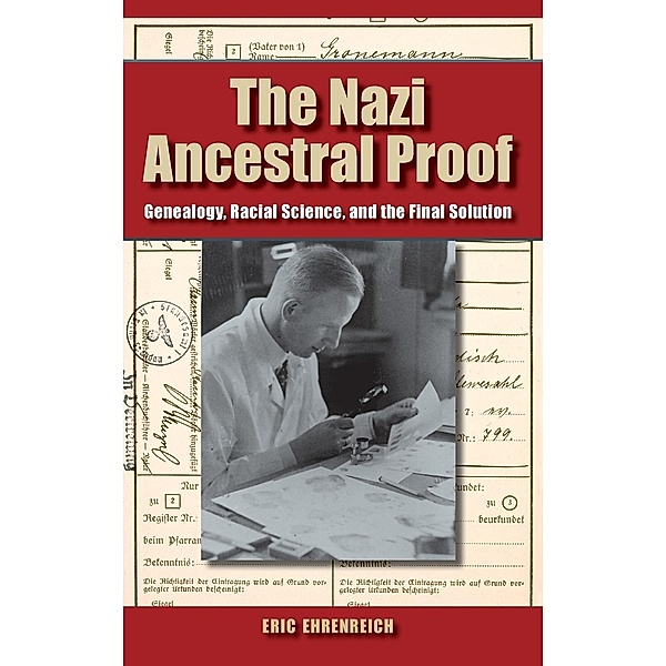 The Nazi Ancestral Proof: Genealogy, Racial Science, and the Final Solution, Eric Ehrenreich