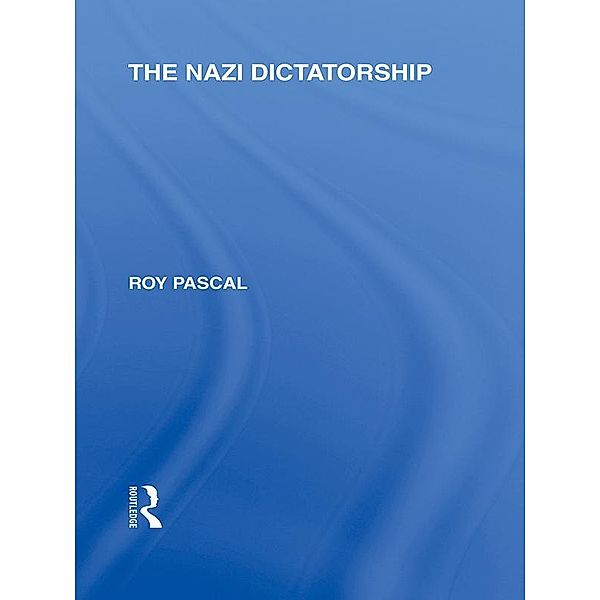The Nazi Dictatorship (RLE Responding to Fascism), Roy Pascal