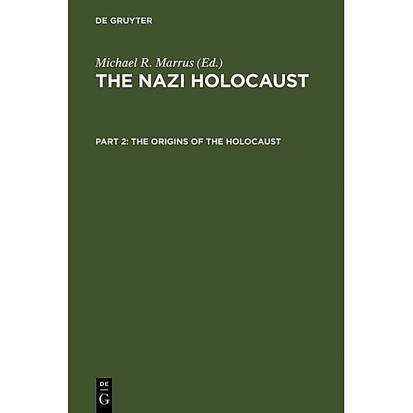 The Nazi Holocaust part 2. The Origins of the Holocaust, Michael Robert Marrus