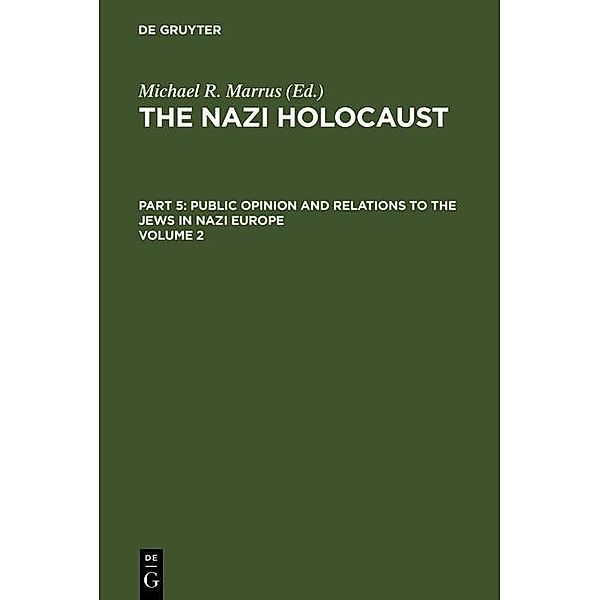 The Nazi Holocaust. Part 5: Public Opinion and Relations to the Jews in Nazi Europe. Volume 2