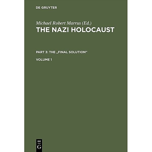 The Nazi Holocaust. The Final Solution / Part 3. Volume 1 / The Nazi Holocaust. Part 3: The Final Solution. Volume 1.Vol.1, The Nazi Holocaust. Part 3: The "Final Solution". Volume 1