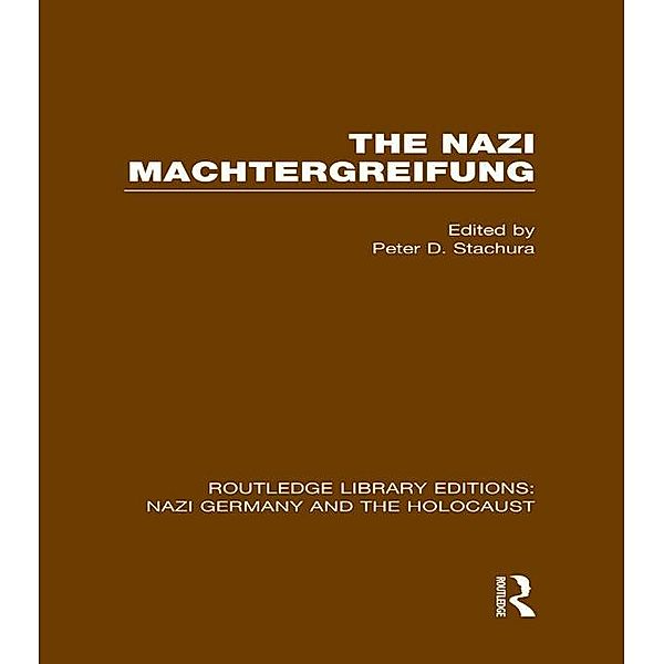 The Nazi Machtergreifung (RLE Nazi Germany & Holocaust), Peter D. Stachura