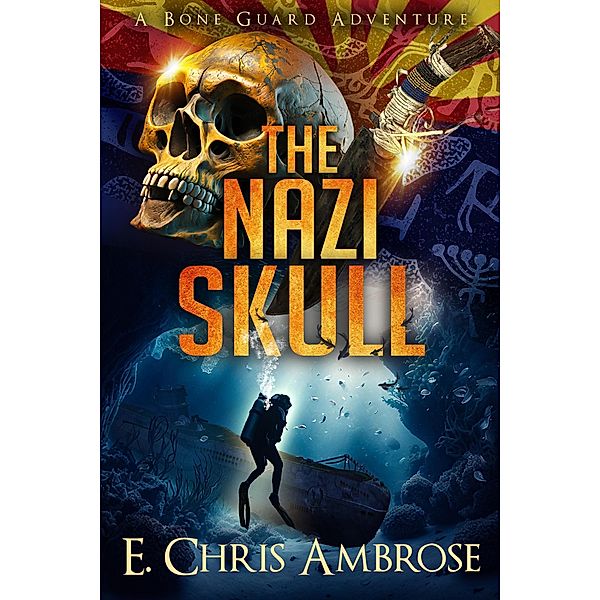 The Nazi Skull: A Bone Guard Adventure / Bone Guard, E. Chris Ambrose