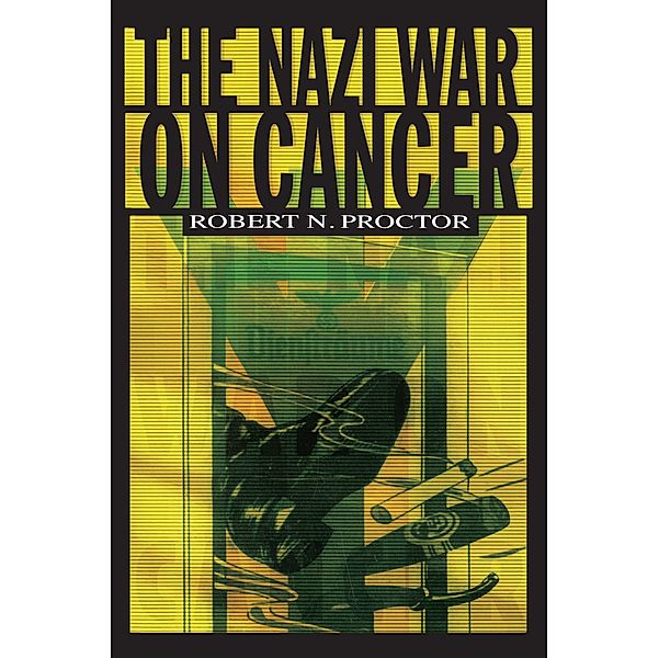 The Nazi War on Cancer, Robert Proctor