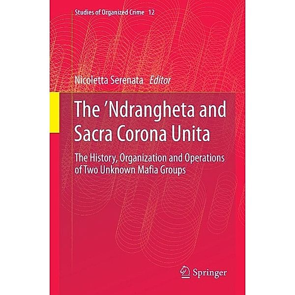 The 'Ndrangheta and Sacra Corona Unita / Studies of Organized Crime Bd.12