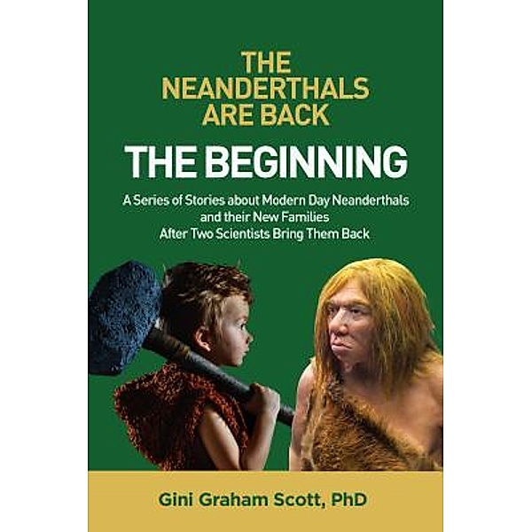 The Neanderthals Are Back: The Beginning / Changemakers Publishing, Gini Graham Scott