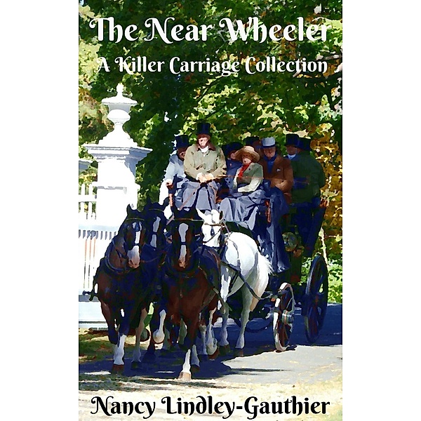 The Near Wheeler: A Killer Carriage Collection, Nancy Lindley-Gauthier