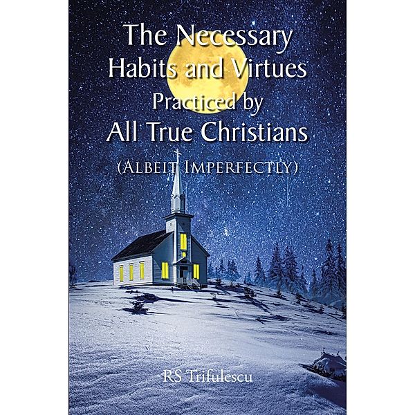The Necessary Habits and Virtues Practiced by All True Christians, Rs Trifulescu