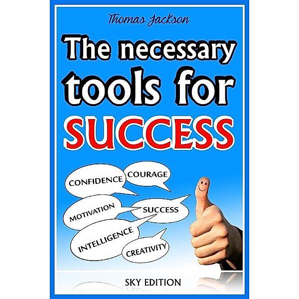 The Necessary Tools for Success -The Self Help Guide, Thomas Jackson