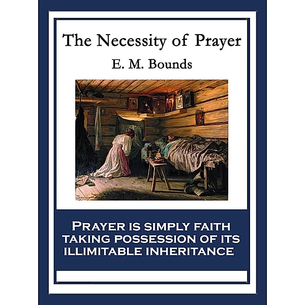 The Necessity of Prayer / Sublime Books, E. M. Bounds