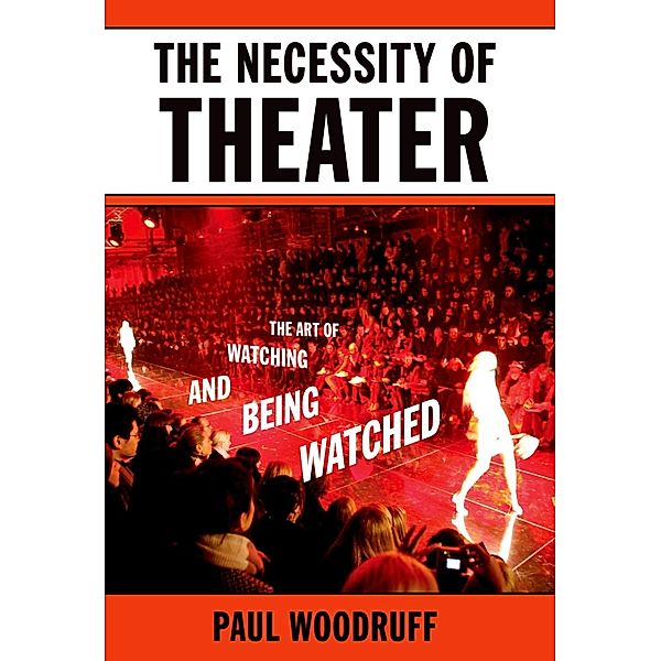 The Necessity of Theater, Paul Woodruff