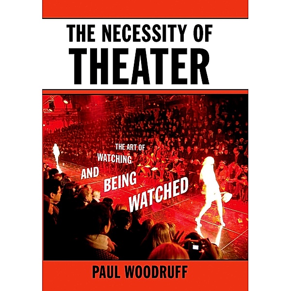 The Necessity of Theater, Paul Woodruff