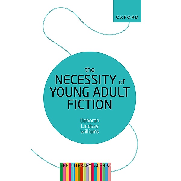 The Necessity of Young Adult Fiction / The Literary Agenda, Deborah Lindsay Williams