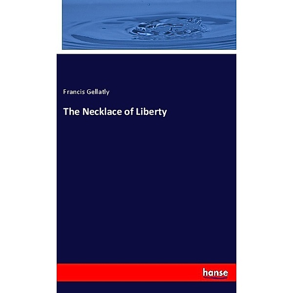 The Necklace of Liberty, Francis Gellatly
