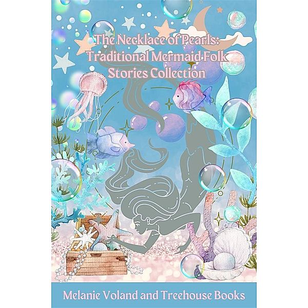 The Necklace of Pearls: Traditional Mermaid Folk Stories Collection / Traditional Mermaid Folk Stories Bd.10, Melanie Voland, Treehouse Books