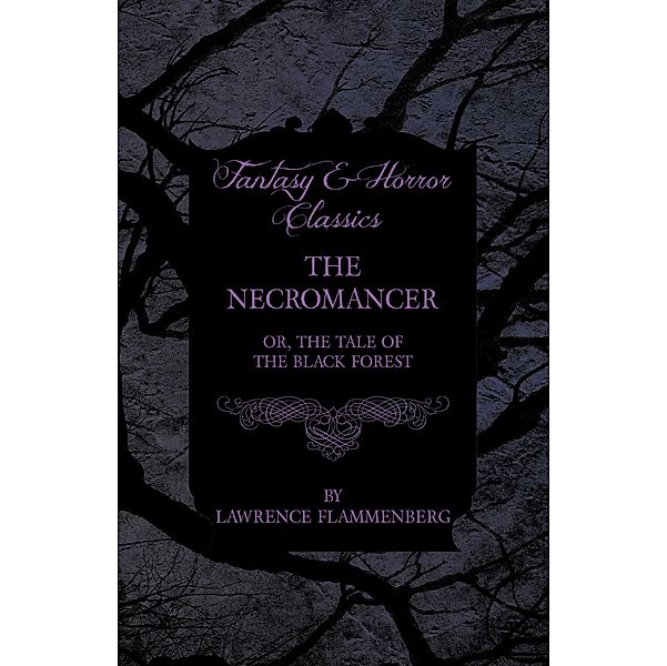 The Necromancer - Or, The Tale of the Black Forest (Fantasy and Horror Classics), Lawrence Flammenberg