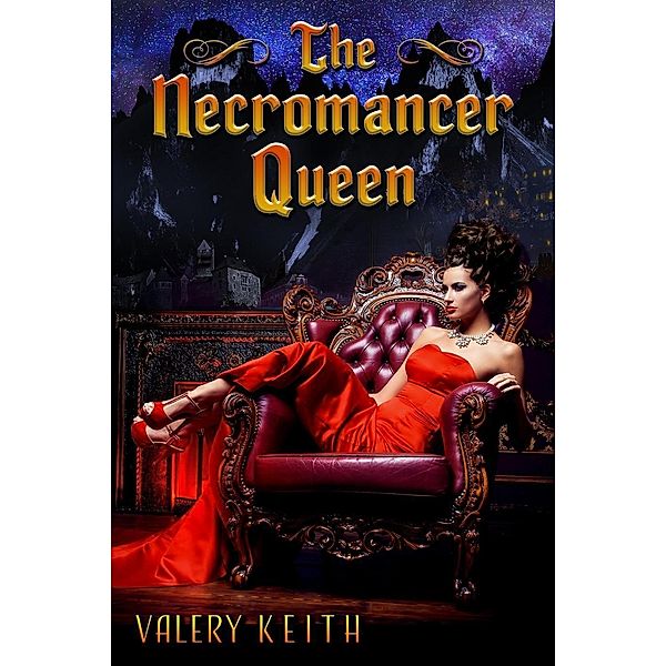 The Necromancer Queen (The Necromancer Princess, #3), Valery Keith